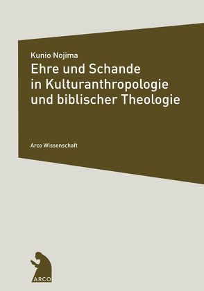 Ehre und Schande in Kulturanthropologie und biblischer Theologie von Nojima,  Kunio