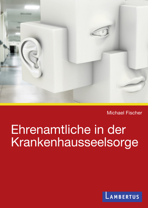 Ehrenamtliche in der Krankenhausseelsorge von Fischer,  Michael