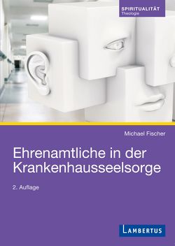 Ehrenamtliche in der Krankenhausseelsorge von Fischer,  Michael