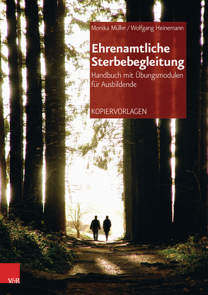 Ehrenamtliche Sterbebegleitung – Handbuch mit Übungsmodulen für Ausbildende von Heinemann,  Wolfgang, Müller,  Monika