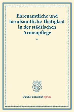 Ehrenamtliche und berufsamtliche Thätigkeit in der städtischen Armenpflege.