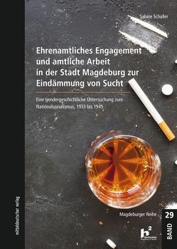 Ehrenamtliches Engagement und amtliche Arbeit in der Stadt Magde­burg zur Eindämmung von Sucht von Schaller,  Sabine