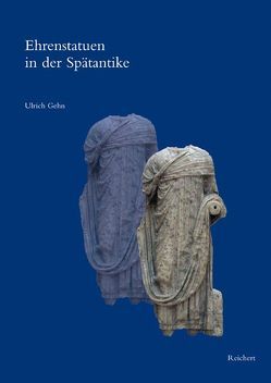 Ehrenstatuen in der Spätantike von Gehn,  Ulrich