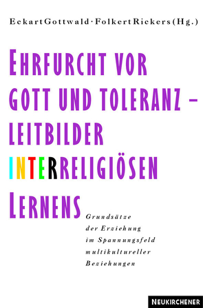 Ehrfurcht vor Gott und Toleranz – Leitbilder interreligiösen Lernens von Drehsen,  Volker, Ennuschat,  Jörg, Frey,  Hans, Gottwald,  Eckart, Kandil,  Fuad, Kliemt,  Hartmut, Rickers,  Folkert