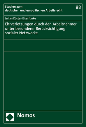 Ehrverletzungen durch den Arbeitnehmer unter besonderer Berücksichtigung sozialer Netzwerke von Köster-Eiserfunke,  Julian