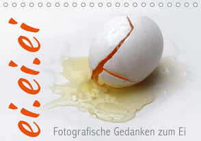 ei.ei.ei – Fotografische Gedanken zum Ei (Tischkalender 2021 DIN A5 quer) von Reichenauer,  Maria