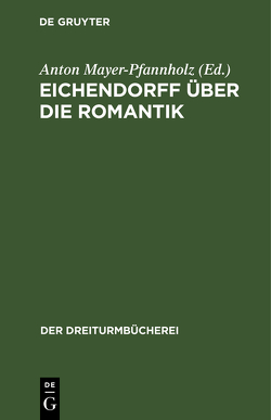 Eichendorff über die Romantik von Mayer-Pfannholz,  Anton