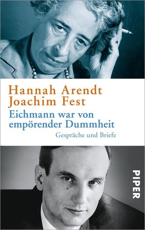 Eichmann war von empörender Dummheit von Arendt,  Hannah, Fest,  Joachim, Ludz,  Ursula, Wild,  Thomas