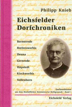 Eichsfelder Dorfchroniken Bernterode, Breitenworbis, Deuna, Gernrode, Hüpstedt, Kirchworbis, Vollenborn von Durstewitz,  Heinz J, Knieb,  Philipp, Montag,  Alfons, Pinkert,  Maik, Sieland,  André