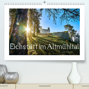 Eichstätt im Altmühltal (Premium, hochwertiger DIN A2 Wandkalender 2023, Kunstdruck in Hochglanz) von Treffer,  Markus