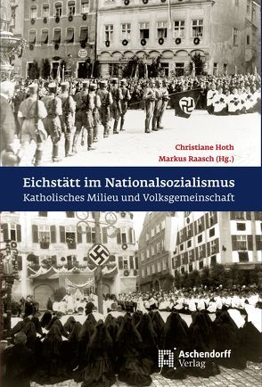 Eichstätt im Nationalsozialismus von Hoth,  Christiane, Raasch,  Markus