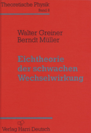 Eichtheorie der schwachen Wechselwirkung von Greiner,  Walter, Müller,  Berndt