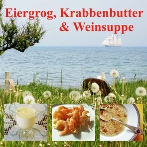 Eiergrog, Krabbenbutter & Weinsuppe von Hars,  Silke