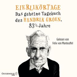 Eierlikörtage (Hendrik Groen 1) von Groen,  Hendrik, Kuhn,  Wibke, von Manteuffel,  Felix