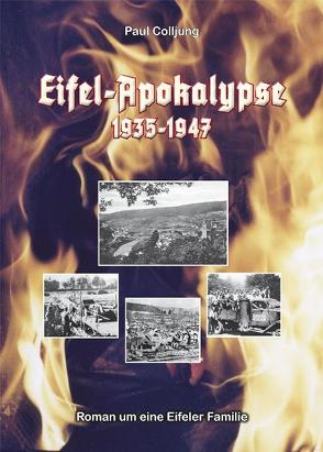 Eifel-Apokalypse 1935-1947 von Colljung,  Paul