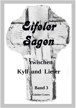 Eifeler Sagen zwischen Kyll und Lieser / Eifeler Sagen zwischen Kyll und Lieser Band 3 von Leers,  Günter