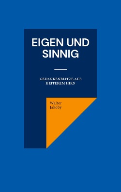 Eigen und sinnig von Jakoby,  Walter