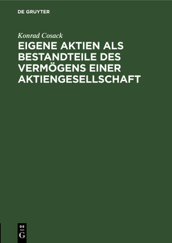 Eigene Aktien als Bestandteile des Vermögens einer Aktiengesellschaft von Cosack,  Konrad