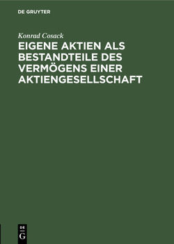 Eigene Aktien als Bestandteile des Vermögens einer Aktiengesellschaft von Cosack,  Konrad