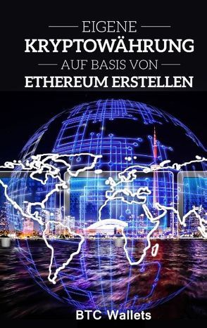 Eigene Kryptowährung auf Basis von Ethereum erstellen von Wallets,  B.T.C.