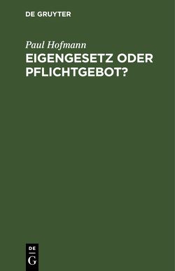 Eigengesetz oder Pflichtgebot? von Hofmann,  Paul