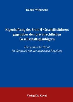 Eigenhaftung des GmbH-Geschäftsführers gegenüber den privatrechtlichen Gesellschaftsgläubigern von Winiewska,  Izabela