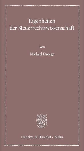 Eigenheiten der Steuerrechtswissenschaft. von Droege,  Michael