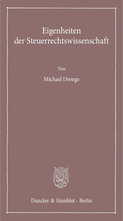 Eigenheiten der Steuerrechtswissenschaft. von Droege,  Michael