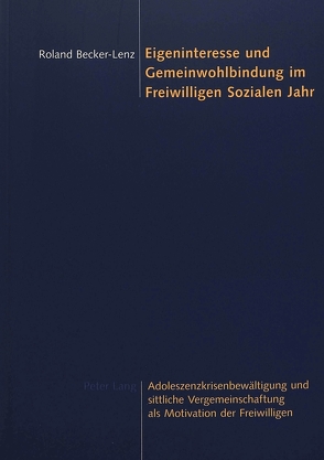 Eigeninteresse und Gemeinwohlbindung im Freiwilligen Sozialen Jahr von Becker-Lenz,  Roland