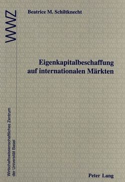 Eigenkapitalbeschaffung auf internationalen Märkten von Schiltknecht,  Beatrice