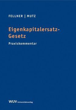 Eigenkapitalersatz-Gesetz von Fellner,  Markus, Mutz,  Martin