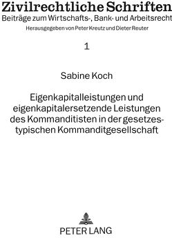 Eigenkapitalleistungen und eigenkapitalersetzende Leistungen des Kommanditisten in der gesetzestypischen Kommanditgesellschaft von Koch,  Sabine