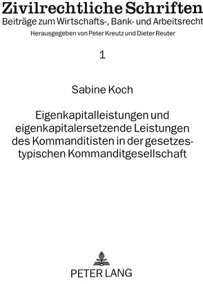 Eigenkapitalleistungen und eigenkapitalersetzende Leistungen des Kommanditisten in der gesetzestypischen Kommanditgesellschaft von Koch,  Sabine