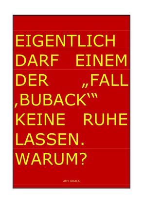 EIGENLTICH DARF EINEM DER „FALL ‚BUBACK‘“ KEINE RUHE LASSEN. WARUM? von Gdala,  Amy