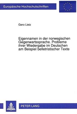Eigennamen in der norwegischen Gegenwartssprache. Probleme ihrer Wiedergabe im Deutschen am Beispiel belletristischer Texte von Lietz,  Gero Eigennamen in der norwegischen Gegenwartssprache. Probleme ihrer Wiedergabe im Deutschen am Beispiel belletristischer Texte von Lietz,  Gero