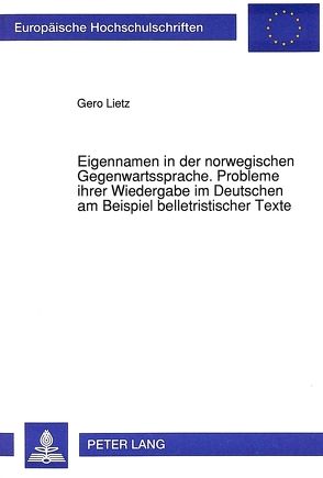 Eigennamen in der norwegischen Gegenwartssprache. Probleme ihrer Wiedergabe im Deutschen am Beispiel belletristischer Texte von Lietz,  Gero