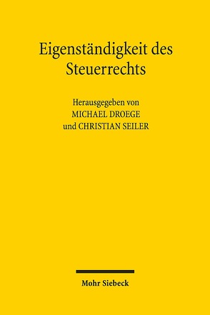 Eigenständigkeit des Steuerrechts von Droege,  Michael, Seiler,  Christian