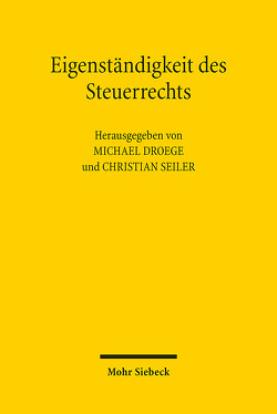 Eigenständigkeit des Steuerrechts von Droege,  Michael, Seiler,  Christian