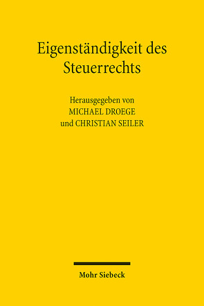 Eigenständigkeit des Steuerrechts von Droege,  Michael, Seiler,  Christian