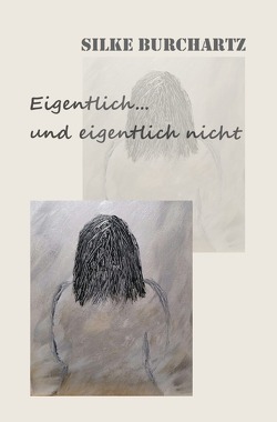 Eigentlich und eigentlich nicht von Burchartz,  Silke