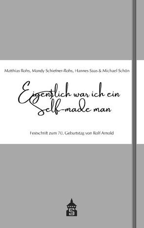 Eigentlich war ich ein Selfmade-man von Rohs,  Mathias, Saas,  Hannes, Schiefer-Rohs,  Mandy, Schön,  Michael