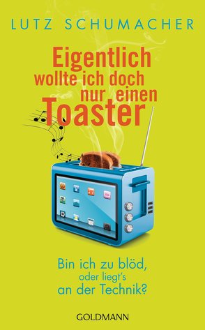 Eigentlich wollte ich doch nur einen Toaster von Schumacher,  Lutz