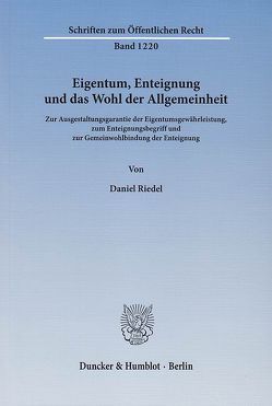 Eigentum, Enteignung und das Wohl der Allgemeinheit. von Riedel,  Daniel