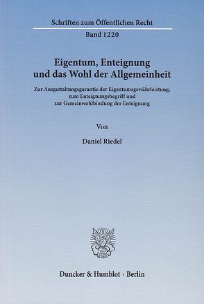 Eigentum, Enteignung und das Wohl der Allgemeinheit. von Riedel,  Daniel