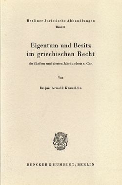 Eigentum und Besitz im griechischen Recht des fünften und vierten Jahrhunderts v. Chr. von Kränzlein,  Arnold