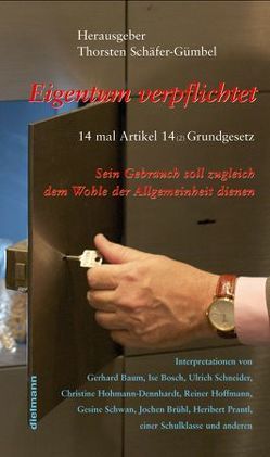 Eigentum verpflichtet … 14 mal Artikel 14 Grundgesetz von Baum,  Gerhard, Bosch,  Ise, Brühl,  Jochen, Dr. Prantl,  Heribert, Dreyer,  Malu, Hanau,  Schulklasse,  Berufsschule, Hohmann-Dennhardt,  Christine, Reder,  Ewart, Schäfer-Gümbel,  Thorsten, Schneider,  Ulrich, Schwan,  Gesine, Török,  Imre