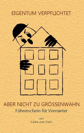 Eigentum verpflichtet aber nicht zu Größenwahn von vom Dach,  Käthe