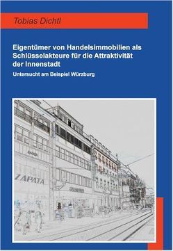 Eigentümer von Handelsimmobilien als Schlüsselakteure für die Attraktivität der Innenstadt. von Dichtl,  Tobias