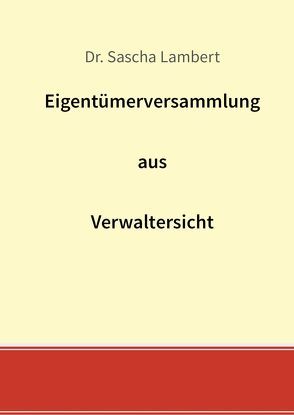 Eigentümerversammlung aus Verwaltersicht von Lambert,  Sascha