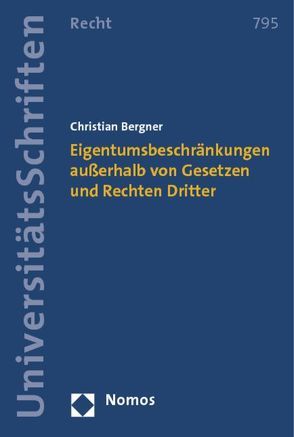 Eigentumsbeschränkungen außerhalb von Gesetzen und Rechten Dritter von Bergner,  Christian